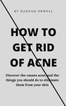 HOW TO GET RID OF ACNE: Discover th