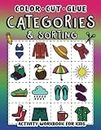 Color, Cut, Glue. Categories and Sorting. Activity workbook for kids.: Practice cutting and sorting book for preschoolers and primary school students