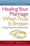 Healing Your Marriage When Trust Is Broken: Finding Forgiveness and Restoration