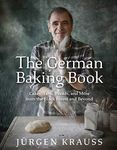 The German Baking Book: Cakes, Tarts, Breads, and More from the Black Forest and Beyond