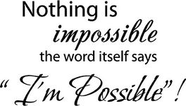 Nothing is impossible... the word itself says "I'm possible"! Vinyl wall art Inspirational quotes and saying home decor decal sticker (BLACK, 1)