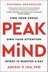 Peak Mind: Find Your Focus, Own Your Attention, Invest 12 Minutes a Day