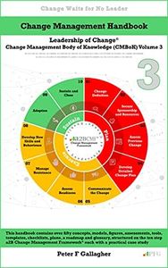 Change Management Handbook: Leadership of Change Volume 3 (Leadership of Change - Change Management Body of Knowledge (CMBoK) Volumes)