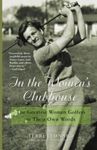 In the Women's Clubhouse: The Greatest Women Golfers in Their Own Words