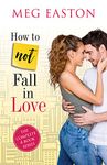 How to Not Fall in Love: A Sweet Romantic Comedy Complete Series