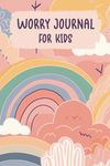 Worry Journal for Kids: Anxiety Work Book for Kids with Prompts to Help Children Express Their Emotions and Reduce Feelings of Anxiousness