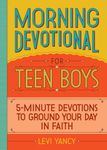 Morning Devotional for Teen Boys: 5-Minute Devotions to Ground Your Day in Faith