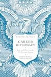 Career Diplomacy: Life and Work in the US Foreign Service