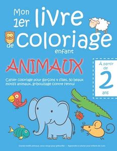 Mon 1er livre de coloriage enfant ANIMAUX — À partir de 2 ans — Cahier coloriage pour garçons & filles, 50 beaux motifs animaux, gribouillage contre ... — Apprendre à colorier pour enfants de 2 ans