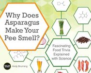 Why Does Asparagus Make Your Pee Smell?: Fascinating Food Trivia Explained with Science (Fascinating Bathroom Readers)