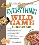 The Everything Wild Game Cookbook: From Fowl And Fish to Rabbit And Venison--300 Recipes for Home-cooked Meals (Everything® Series)