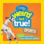 Weird But True Sports: 300 Wacky Facts About Awesome Athletics