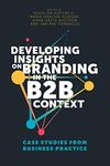 Developing Insights on Branding in the B2B Context: Case Studies from Business Practice