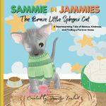 Sammie in Jammies: The Brave Little Sphynx Cat: A Heartwarming Tale of Rescue, Kindness, and Finding a Forever Home