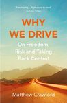 Why We Drive: On Freedom, Risk and Taking Back Control