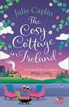 The Cosy Cottage in Ireland: Escape with the perfect, heartwarming and uplifting new summer book from the bestselling author (Romantic Escapes, Book 8)