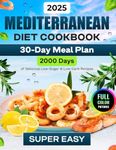 Mediterranean Diet Cookbook (Full-Color Photos): 2000 Days of Super Delicious, Quick & Easy Mediterranean Diet Recipes for Beginners with a 30-Day ... Photos of Flavorful Mediterranean Recipes)