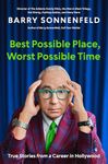 Best Possible Place, Worst Possible Time: True Stories from a Career in Hollywood