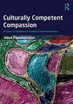 Culturally Competent Compassion: A Guide for Healthcare Students and Practitioners