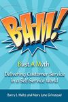 B-A-M! Bust A Myth: Delivering Customer Service in a Self-Service World