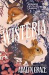 Wisteria: the Sunday Times bestseller - the gorgeous new gothic fantasy romance from the bestselling author of Belladonna and Foxglove