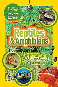 Ultimate Explorer Field Guide: Reptiles and Amphibians: Find Adventure! Go Outside! Have Fun! Be a Backyard Ranger and Amphibian Adventurer