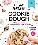 Hello, Cookie Dough: 110 Doughlicious Confections to Eat, Bake & Share