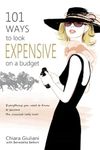 101 Ways to Look Expensive on a Budget: Everything You Need To Know to Become The Classiest Lady Ever