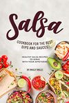 Salsa Cookbook for The Best Dips and Sauces: 20+ Healthy Salsa Recipes to Serve with Your Appetizers