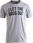 I Let The Dogs Out | Funny Dog Walker Joke Pet Owner Humor Men Women T-Shirt-(Adult,XL)