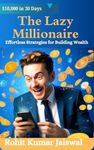 The Lazy Millionaire : Effortless Strategies for Building Wealth (Passive Income Ideas)