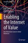 Enabling the Internet of Value: How Blockchain Connects Global Businesses (Future of Business and Finance)