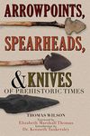 Arrowpoints, Spearheads and Knives of Prehistoric Times