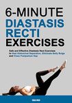 6-Minute Diastasis Recti Exercises: Safe and Effective Diastasis Recti Exercise to Heal Abdominal Separation, Eliminate Belly Bulge, and Close Postpartum Gap