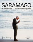 Saramago. Sus Nombres: Un Álbum Biográfico / Saramago. His Names: Un album biográfico