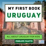 My First Book - Uruguay: All About Uruguay For Kids