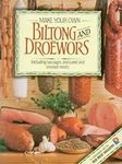 Make Your Own Biltong and Droewors: Including sausages, and cured and smoked meats