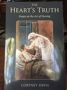 The Heart's Truth: Essays on the Art of Nursing (Literature & Medicine)