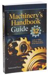 Machinery's Handbook Guide: A Guide to Using Tables, Formulas, and More in the