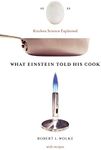 What Einstein Told His Cook: Kitchen Science Explained