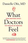 What Doctors Feel: How Emotions Affect the Practice of Medicine