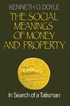 The Social Meanings of Money and Property: In Search of a Talisman