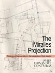 The Miralles Projection: Thinking and Representation in the Architecture of Enric Miralles