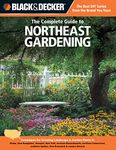 Black & Decker The Complete Guide to Northeast Gardening: Techniques for Growing Landscape & Garden Plants in Maine, New Hampshire, Vermont, New York, ... Ontario (Black & Decker Complete Guide)