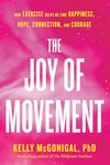 The Joy of Movement: How exercise helps us find happiness, hope, connection, and courage