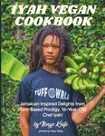 Iyah Vegan Cookbook: Jamaican-Inspired Delights by 16-Year-Old Plant-Based Prodigy Chef Iyah