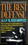 The Best Defense: The Courtroom Confrontations of America's Most Outspoken Lawyer of Last Resort-- the Lawyer Who Won the Claus von Bulow Appeal