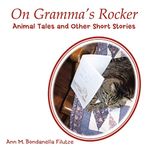 On Gramma's Rocker: Animal Tales and Other Short Stories