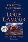 The Collected Short Stories of Louis L'Amour, Volume 2: The Frontier Stories (Random House Large Print)