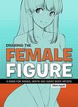 Drawing the Female Figure: A Guide for Manga, Hentai and Comic Book Artists